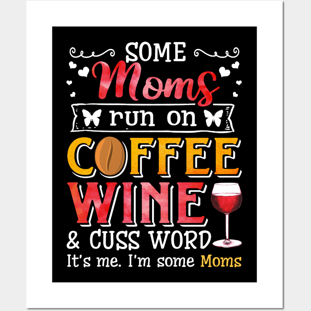 I_m Some Moms Runs On Coffee Wine And Cuss A lot Wall Art by Elliottda